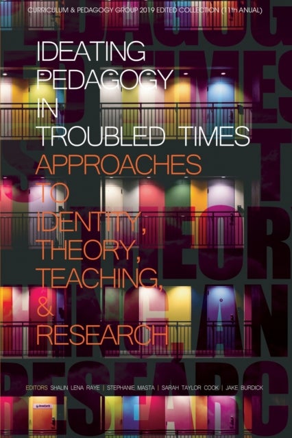 Ideating Pedagogy in Troubled Times - Approaches to Identity, Theory, Teaching and Research