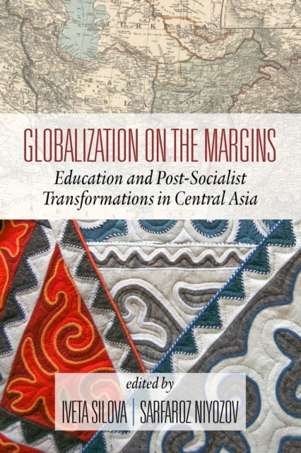 Globalization on the Margins - Education and Post-Socialist Transformations in Central Asia