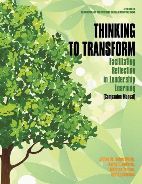 Thinking to Transform - Facilitating Reflection in Leadership Learning (Companion Manual)