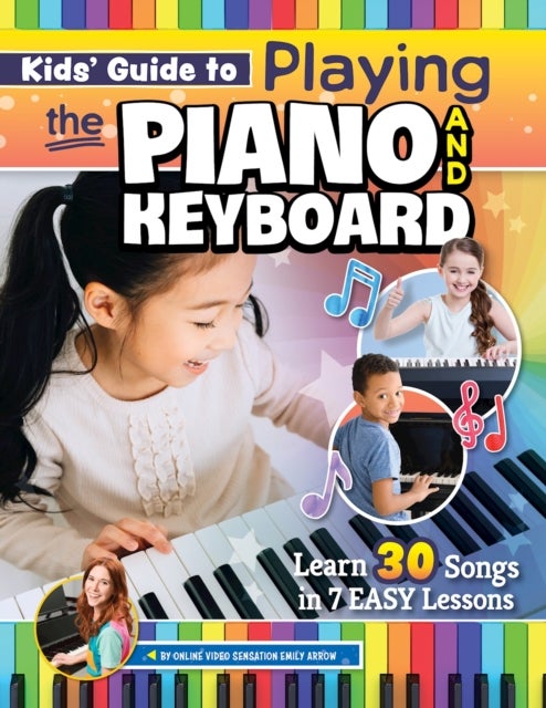 Kids¿ Guide to Playing the Piano and Keyboard - Learn 30 Songs in 7 Easy Lessons