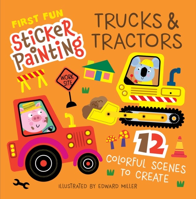 First Fun Sticker Painting: Trucks & Tractors - 12 Colorful Scenes to Create