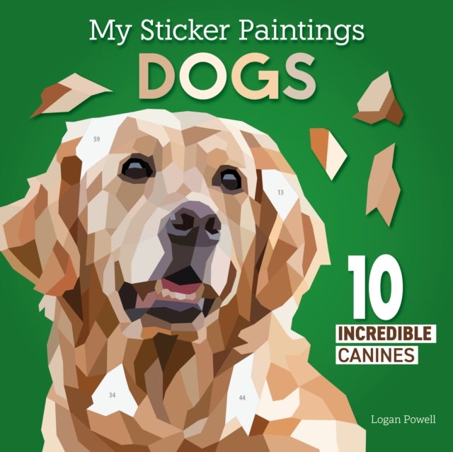 My Sticker Paintings: Dogs - 10 Incredible Canines