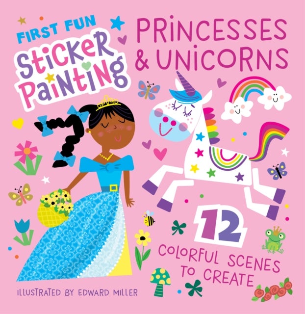 First Fun Sticker Painting: Princesses & Unicorns - 12 Colorful Scenes to Create
