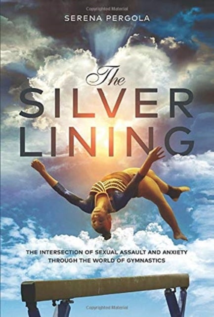 The Silver Lining - The Intersection of Sexual Assault and Anxiety Through the World of Gymnastics