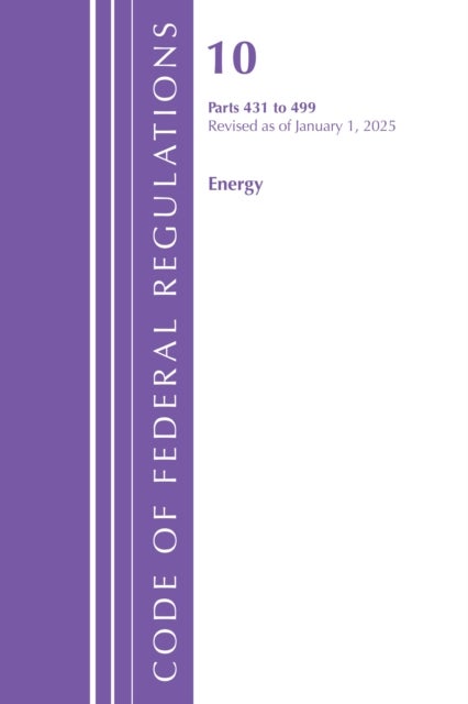 Code of Federal Regulations, Title 10 Energy 431-499, Revised as of January 1, 2025