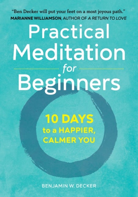 Practical Meditation for Beginners - 10 Days to a Happier, Calmer You
