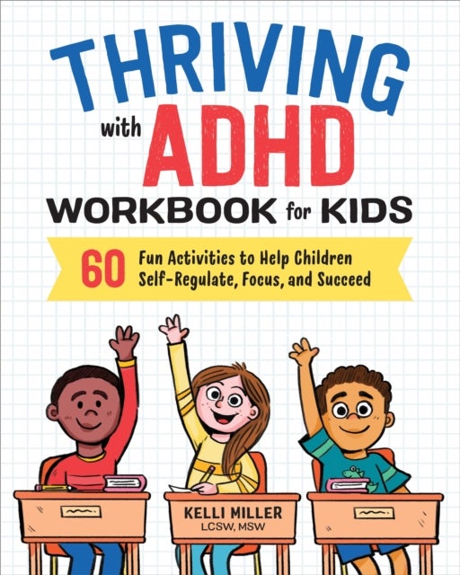 Thriving with ADHD Workbook for Kids - 60 Fun Activities to Help Children Self-Regulate, Focus, and Succeed