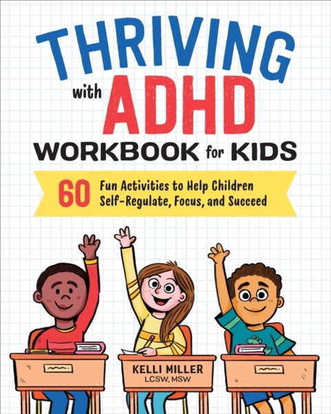 Thriving with ADHD Workbook for Kids - 60 Fun Activities to Help Children Self-Regulate, Focus, and Succeed