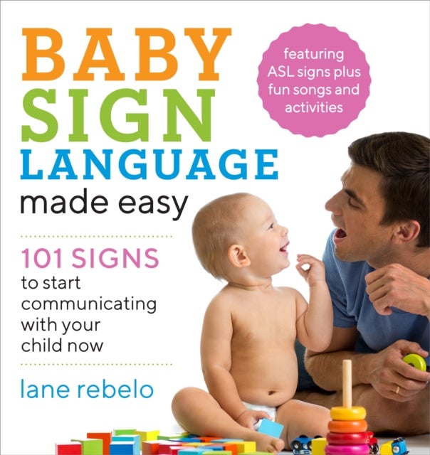 Baby Sign Language Made Easy - 101 Signs to Start Communicating with Your Child Now
