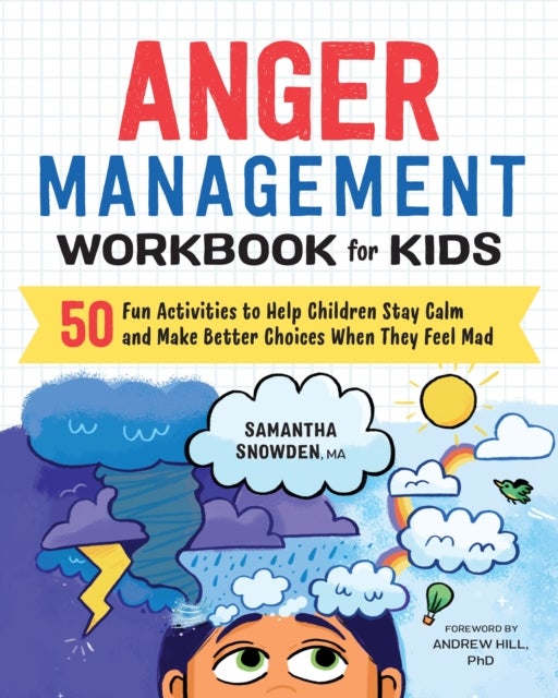 Anger Management Workbook for Kids - 50 Fun Activities to Help Children Stay Calm and Make Better Choices When They Feel Mad