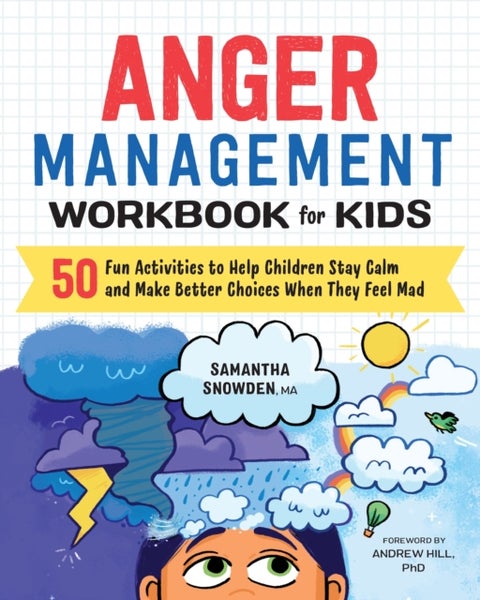 Anger Management Workbook for Kids - 50 Fun Activities to Help Children Stay Calm and Make Better Choices When They Feel Mad