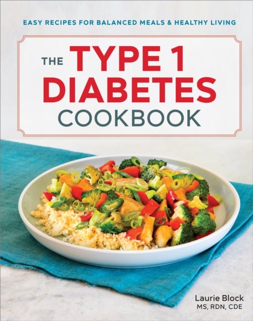 The Type 1 Diabetes Cookbook - Easy Recipes for Balanced Meals and Healthy Living