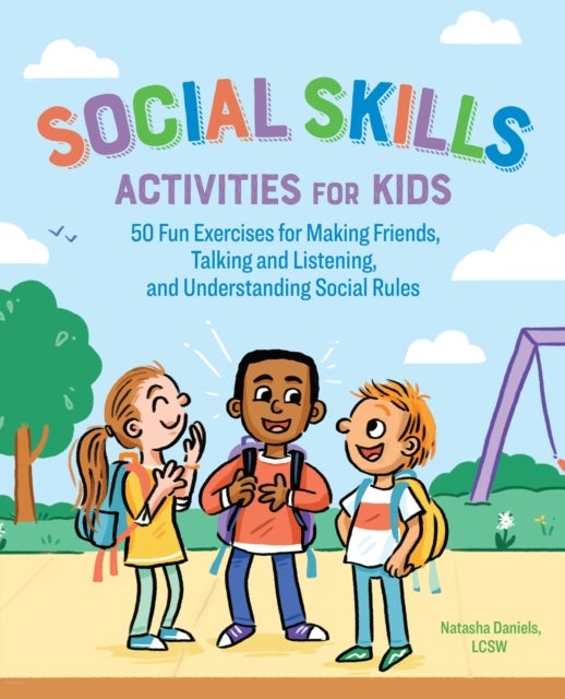 Social Skills Activities for Kids - 50 Fun Exercises for Making Friends, Talking and Listening, and Understanding Social Rules
