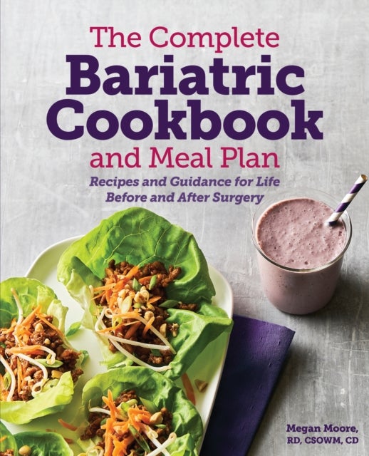 The Complete Bariatric Cookbook and Meal Plan - Recipes and Guidance for Life Before and After Surgery