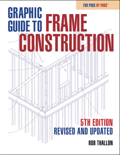Graphic Guide to Frame Construction - Fifth Edition, Revised and Updated