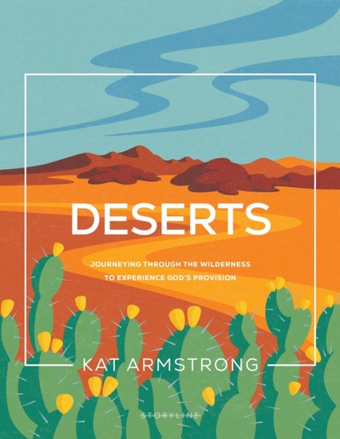 Deserts - Journeying through the Wilderness to Experience God's Provision