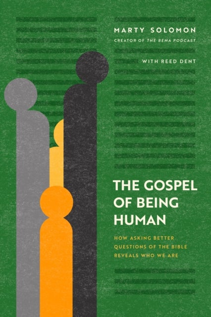 The Gospel of Being Human - How Asking Better Questions of the Bible Reveals Who We Are