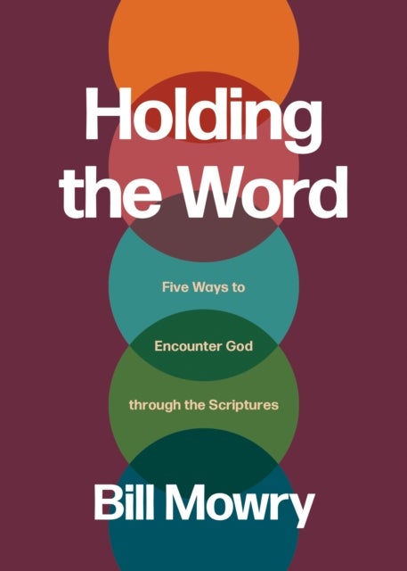 Holding the Word - Five Ways to Encounter God Through the Scriptures