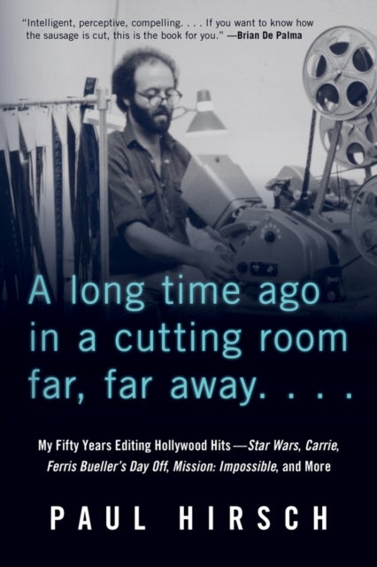 A Long Time Ago in a Cutting Room Far, Far Away - My Fifty Years Editing Hollywood Hits-Star Wars, Carrie, Ferris Bueller's Day Off, Mission: Impossible, and More