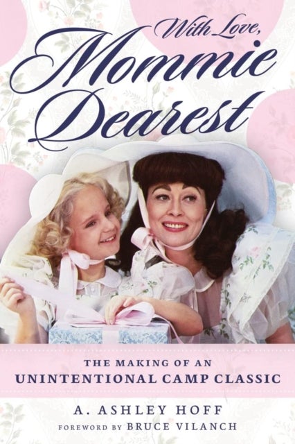 With Love, Mommie Dearest - The Making of an Unintentional Camp Classic