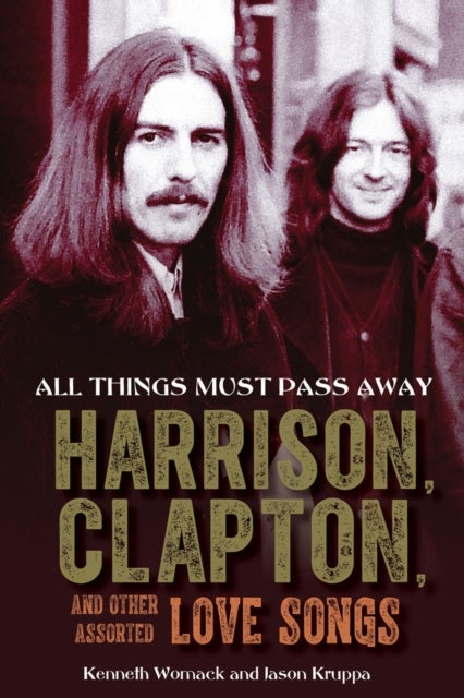 All Things Must Pass Away - Harrison, Clapton, and Other Assorted Love Songs