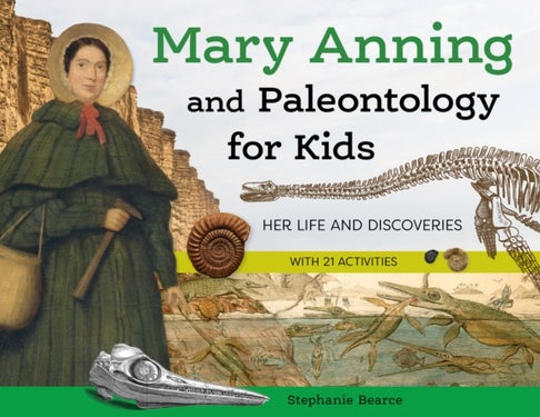 Mary Anning and Paleontology for Kids - Her Life and Discoveries, with 21 Activities