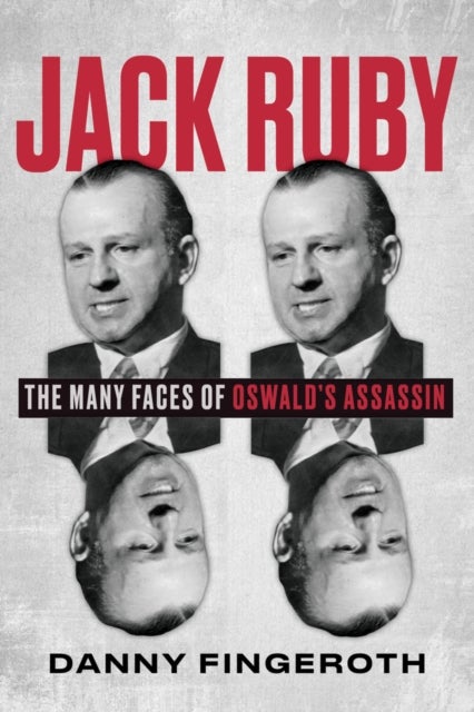 Jack Ruby - The Many Faces of Oswald's Assassin