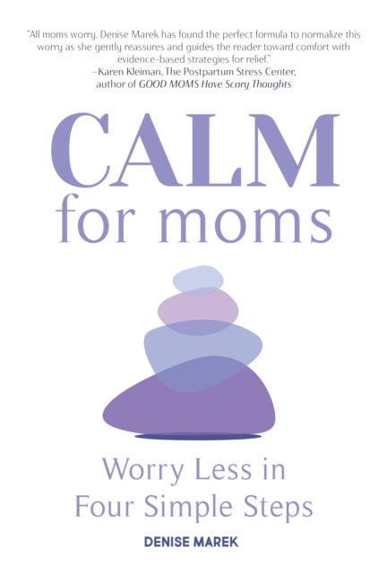 CALM for Moms - Worry Less in Four Simple Steps