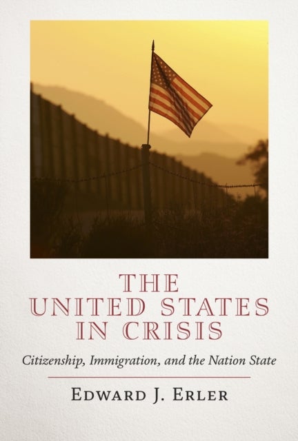 The United States in Crisis - Citizenship, Immigration, and the Nation State