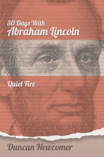 Thirty Days With Abraham Lincoln - Quiet Fire