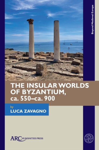 The Insular Worlds of Byzantium, ca. 550?ca. 900