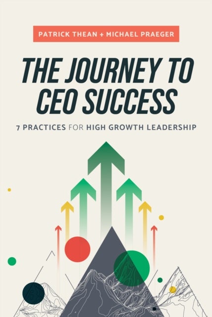 The Journey to CEO Success - 7 Practices for High Growth Leadership