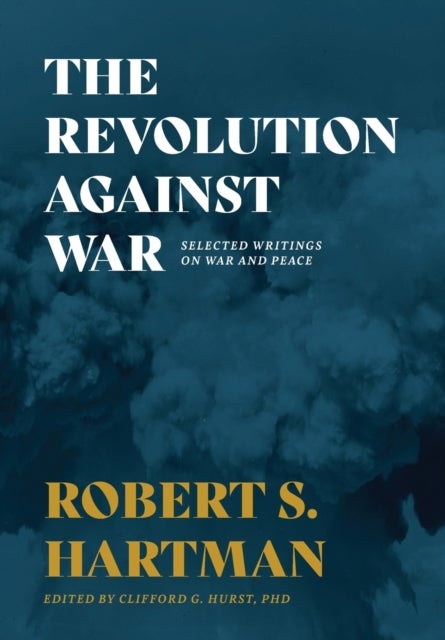 The Revolution Against War - Selected Writings on War and Peace