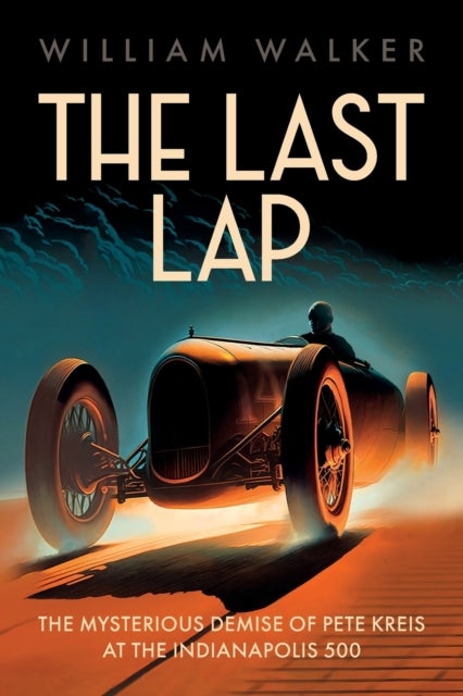 The Last Lap - Pete Kreis's Death Drive at the Indianapolis 500