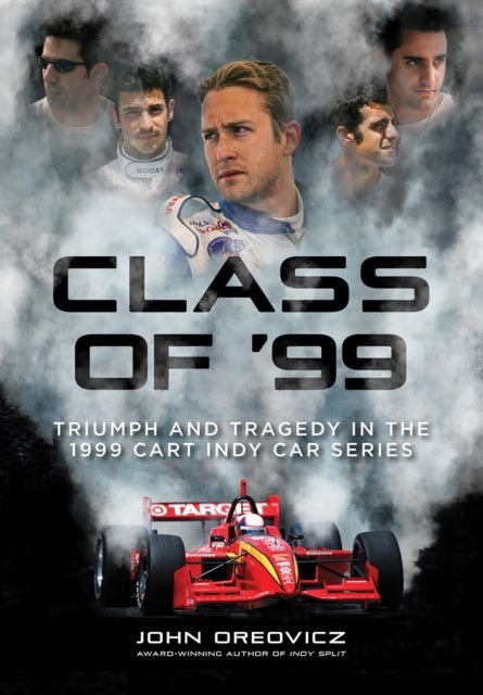 Class of '99 - Triumph and Tragedy in the 1999 CART IndyCar Series