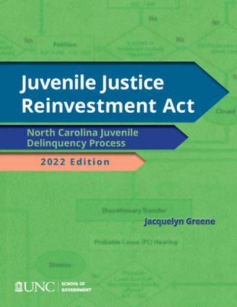 Juvenile Justice Reinvestment Act - N.C. Juvenile Delinquency Process, 2022 Edition