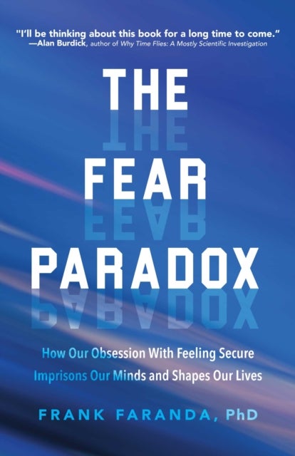 The Fear Paradox - How Our Obsession with Feeling Secure Imprisons Our Minds and Shapes Our Lives (Learning to Take Risks, Overcoming Anxieties)