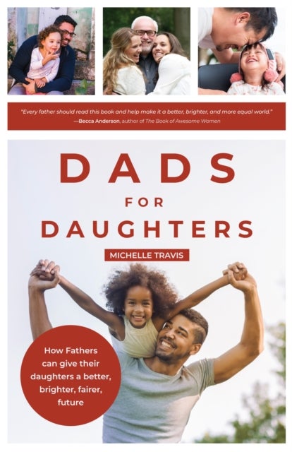 Dads for Daughters - How Fathers Can Support Girls and Women for a Successful Feminist Future