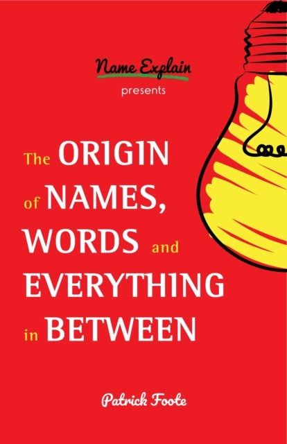 The Origin of Names, Words and Everything in Between - (Name Meanings, Fun Facts, Word Origins, Etymology)