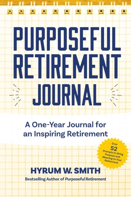 Purposeful Retirement Journal - A Journal to Challenge and Inspire Every Week of the Year