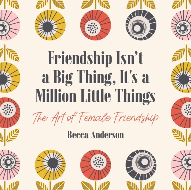 Friendship Isn't a Big Thing, It's a Million Little Things - The Art of Female Friendship (Gift for Female Friends, BFF Quotes)