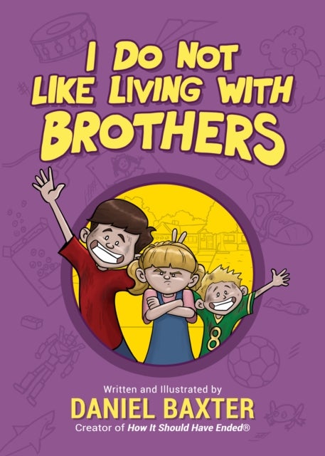 I Do Not Like Living with Brothers - The Ups and Downs of Growing Up with Siblings (Kindness Book for Children, Empathy for Kids, Importance of Family, and Sibling Rivalry)