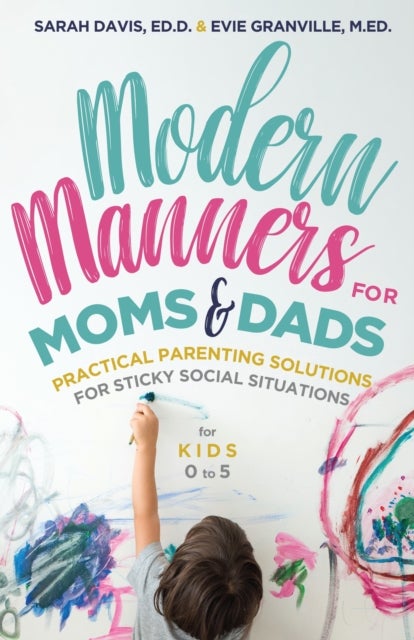 Modern Manners for Moms & Dads - Practical Parenting Solutions for Sticky Social Situations (For Kids 05) (Parenting etiquette, Good manners, & Child rearing tips)