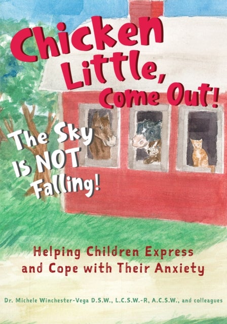 Chicken Little, Come Out! The Sky Is Not Falling! - Helping Children Express and Cope with Their Anxiety (Learn to Read, Mental Health for Kids)