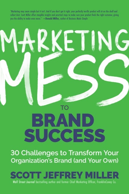 Marketing Mess to Brand Success - 30 Challenges to Transform Your Organization's Brand (and Your Own) (Brand Marketing)