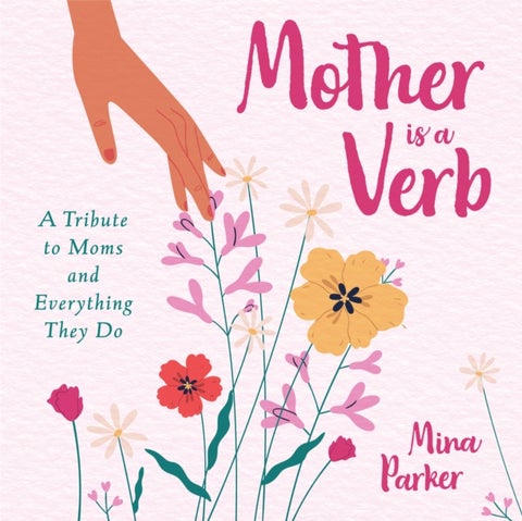 Mother Is a Verb - A Tribute to Moms and Everything They Do (Book for Moms)