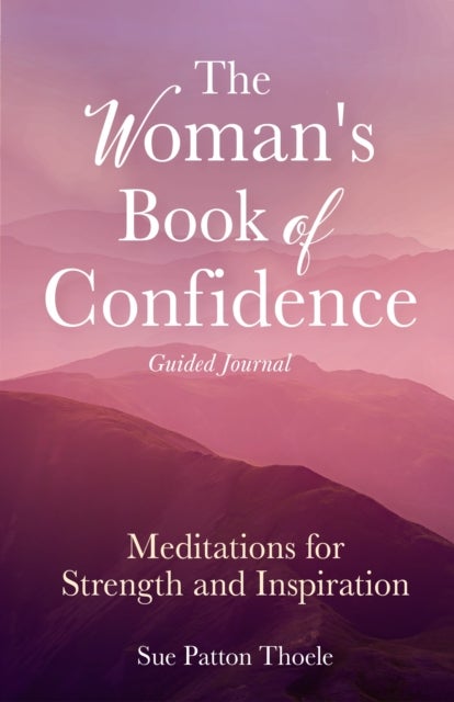 The Woman's Book of Confidence Guided Journal - Meditations for Strength and Inspiration (Positive Affirmations for Women; Mindfulness; New Age Self-help, Self-care)