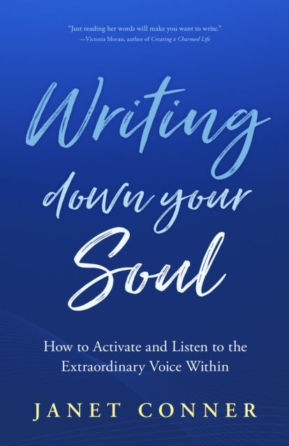 Writing Down Your Soul - How to Activate and Listen to the Extraordinary Voice Within (Writing to Explore Your Spiritual Soul)