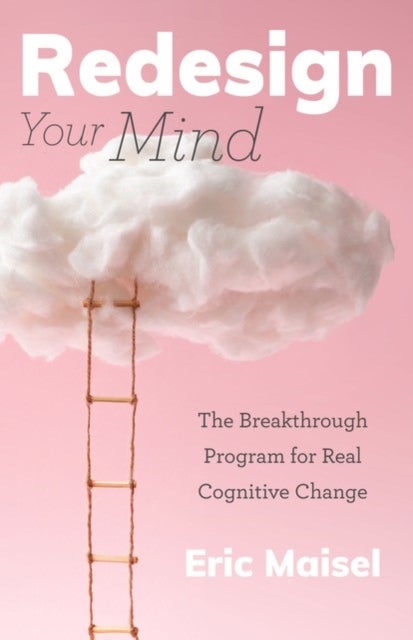 Redesign Your Mind - The Breakthrough Program for Real Cognitive Change (Counseling & Psychology, Control Your Mind)