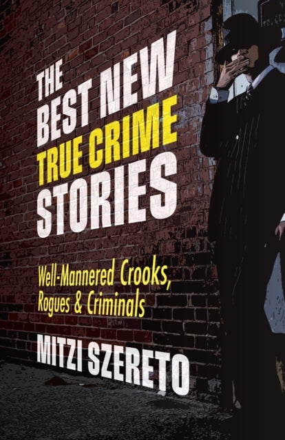 The Best New True Crime Stories: Well-Mannered Crooks, Rogues & Criminals - (True crime gift)